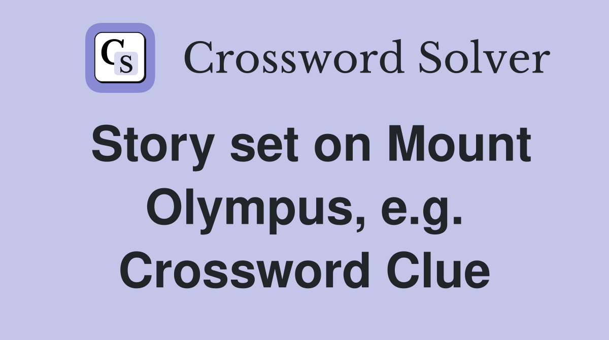 Story set on Mount Olympus, e.g. Crossword Clue