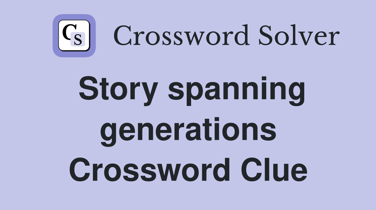 Story spanning generations Crossword Clue