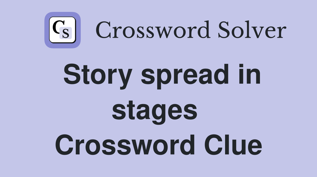 Story spread in stages  Crossword Clue