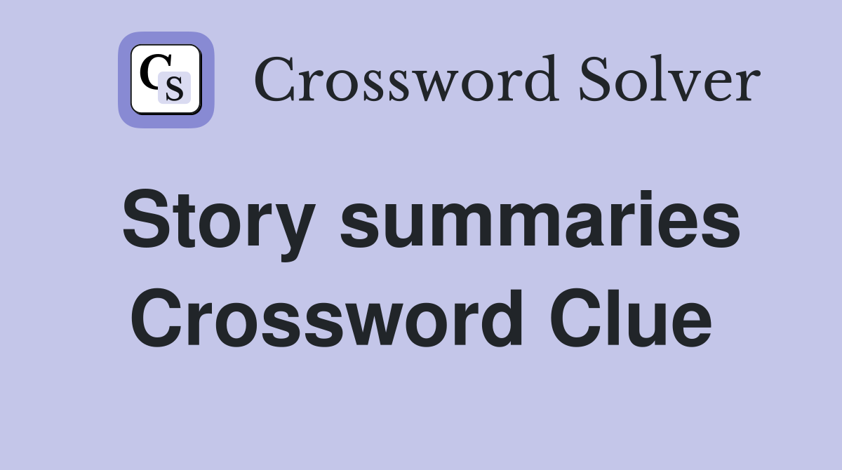 Story summaries Crossword Clue