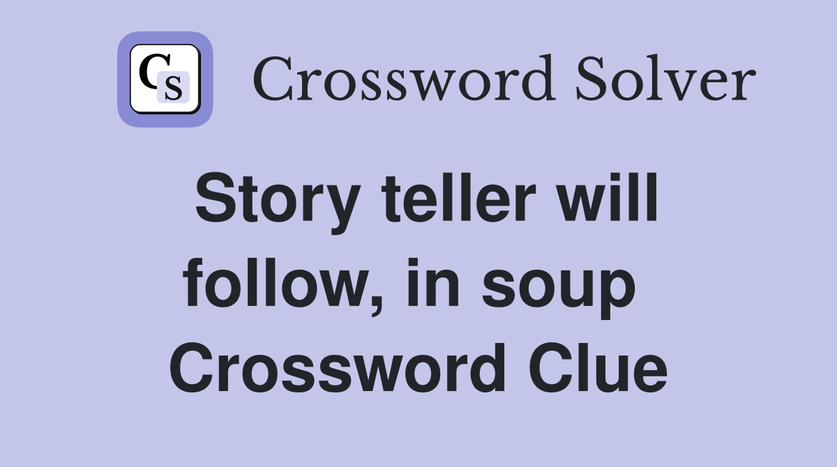 Story teller will follow, in soup  Crossword Clue