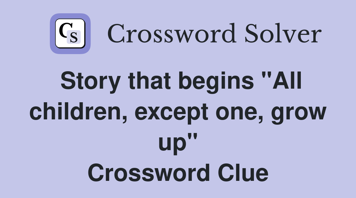 Story that begins "All children, except one, grow up" Crossword Clue