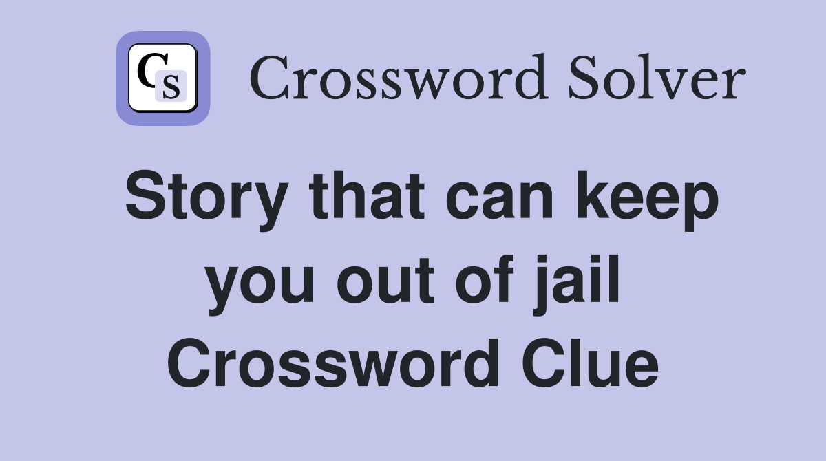 Story that can keep you out of jail Crossword Clue