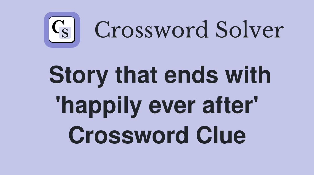 Story that ends with 'happily ever after' Crossword Clue