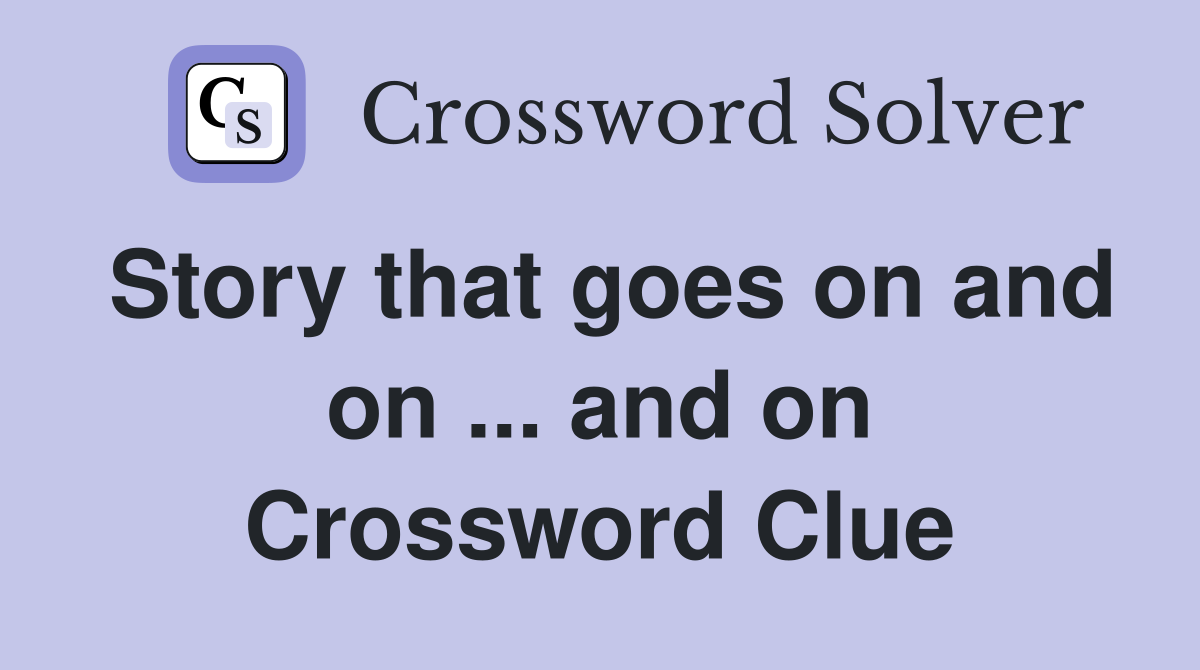 Story that goes on and on ... and on Crossword Clue