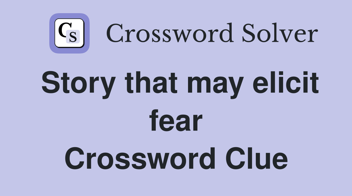 Story that may elicit fear Crossword Clue