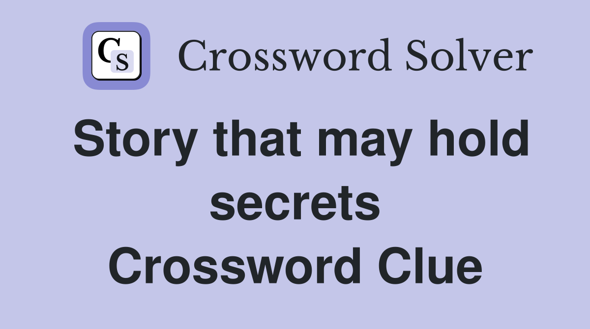 Story that may hold secrets Crossword Clue