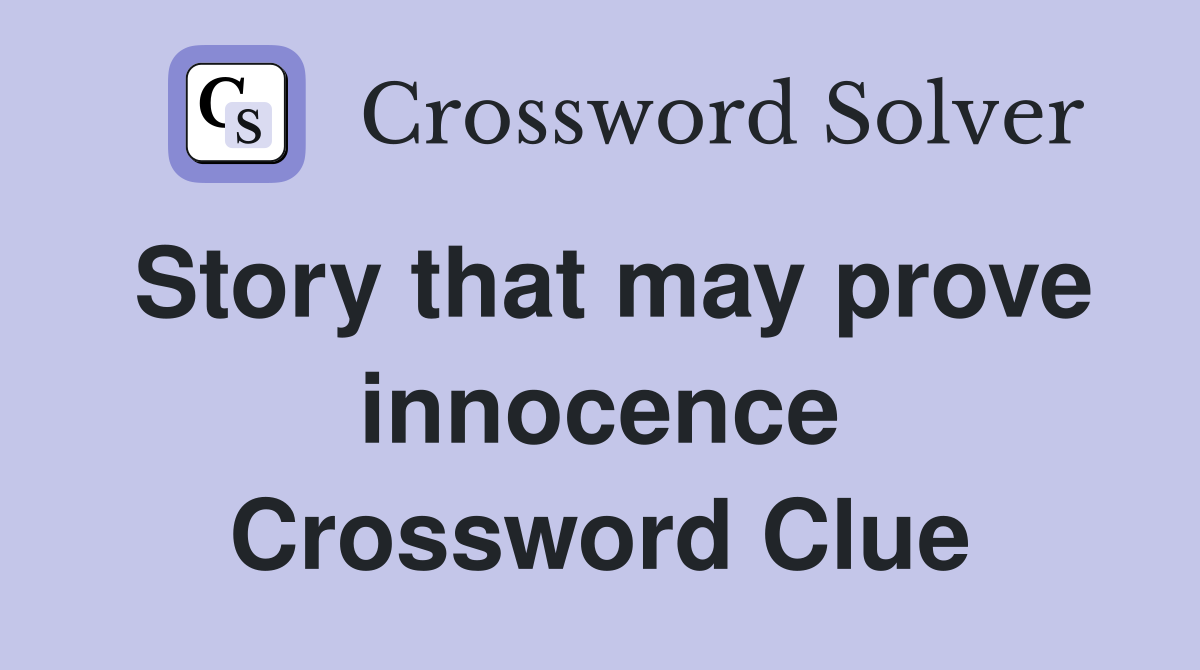 Story that may prove innocence Crossword Clue