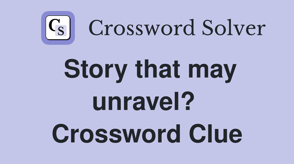 Story that may unravel?  Crossword Clue