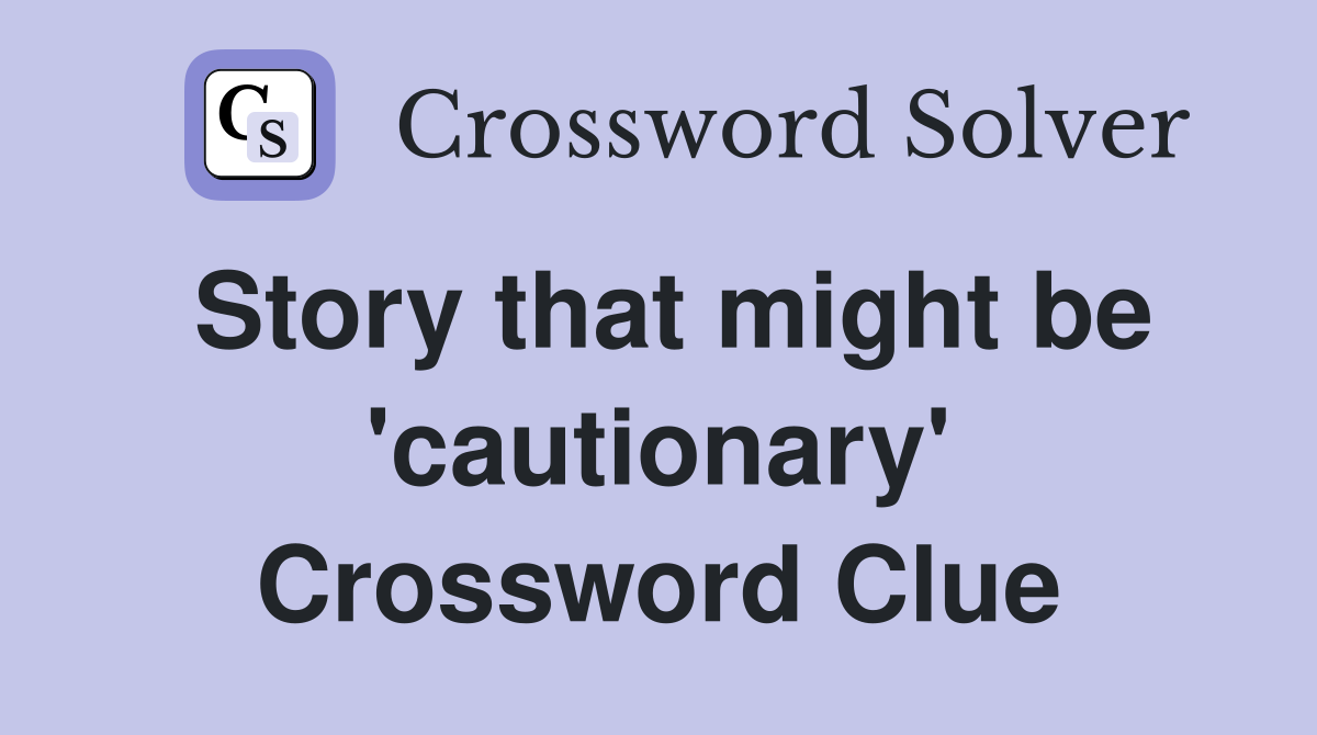 Story that might be 'cautionary' Crossword Clue