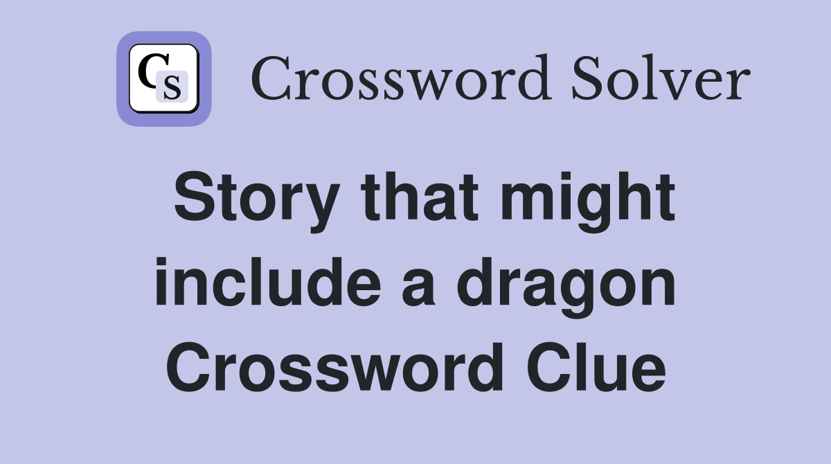 Story that might include a dragon Crossword Clue