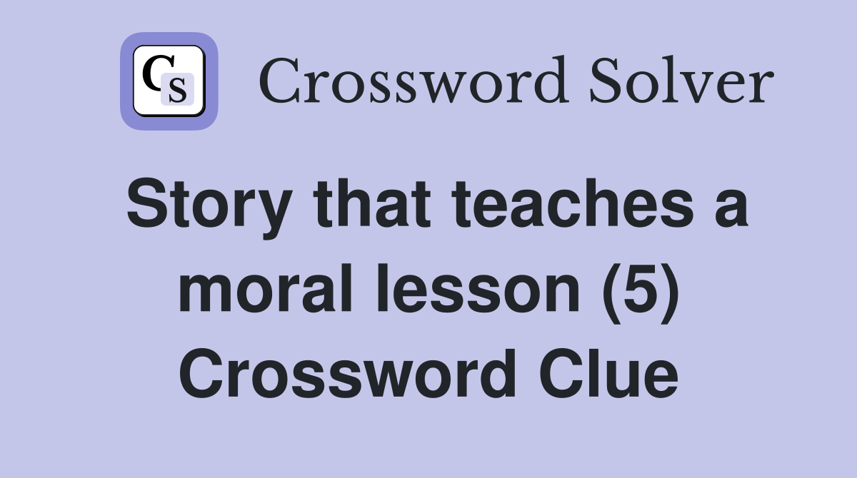 Story that teaches a moral lesson (5) Crossword Clue