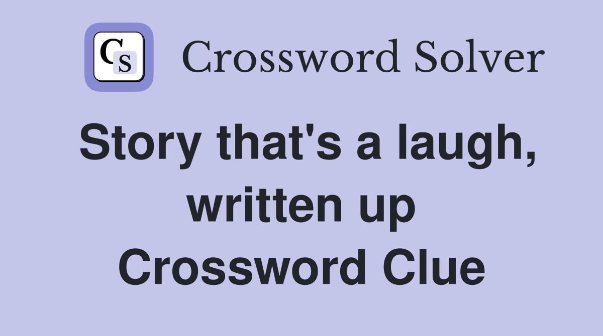 Story that's a laugh, written up Crossword Clue