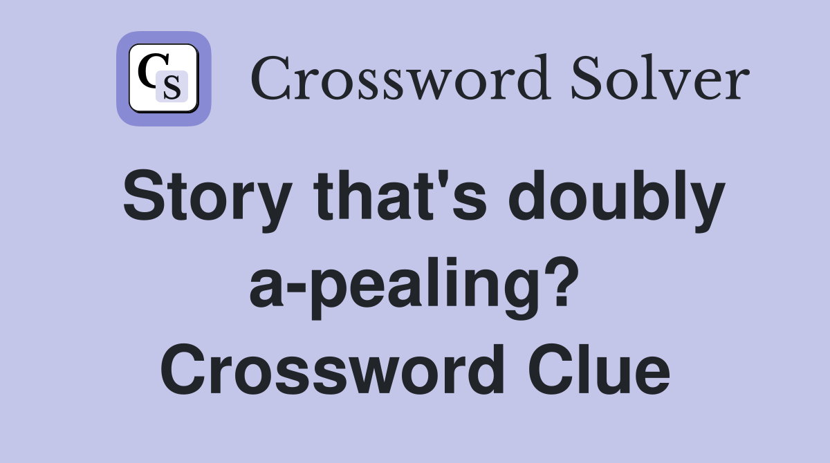 Story that's doubly a-pealing? Crossword Clue