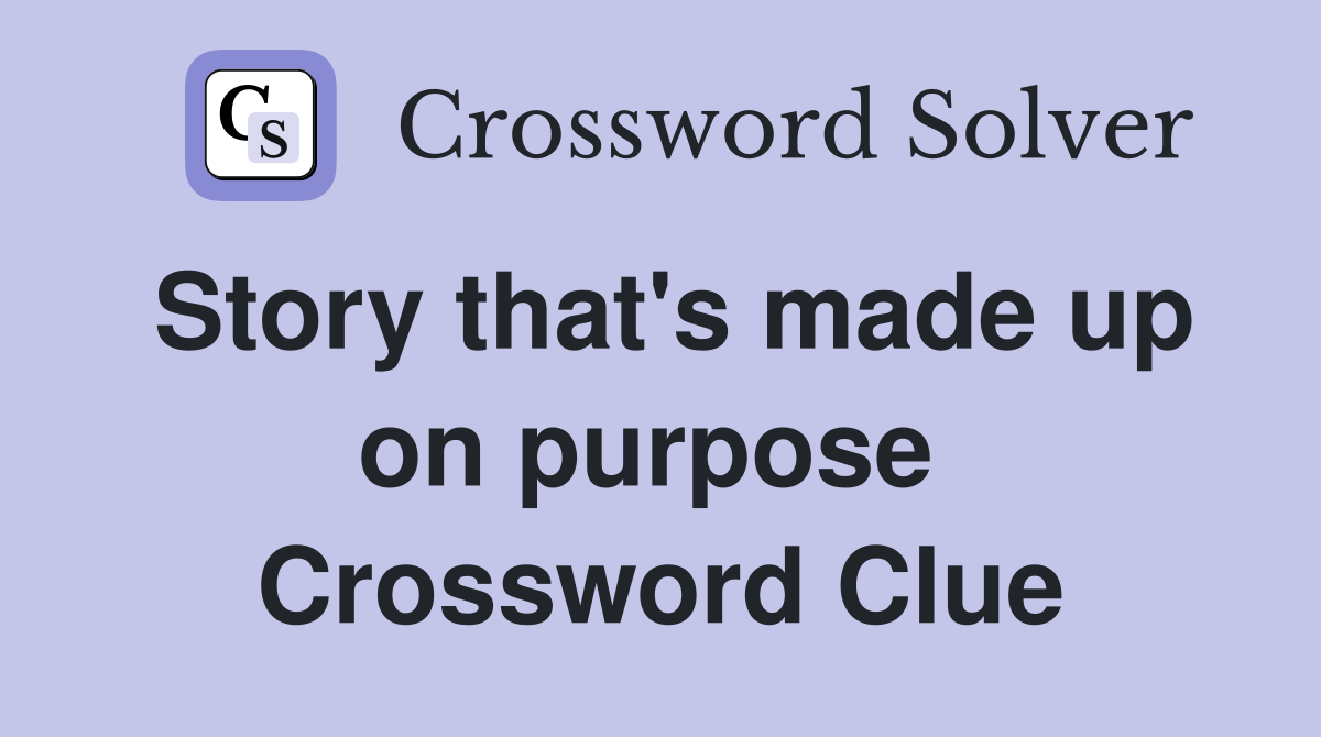 Story that's made up on purpose  Crossword Clue