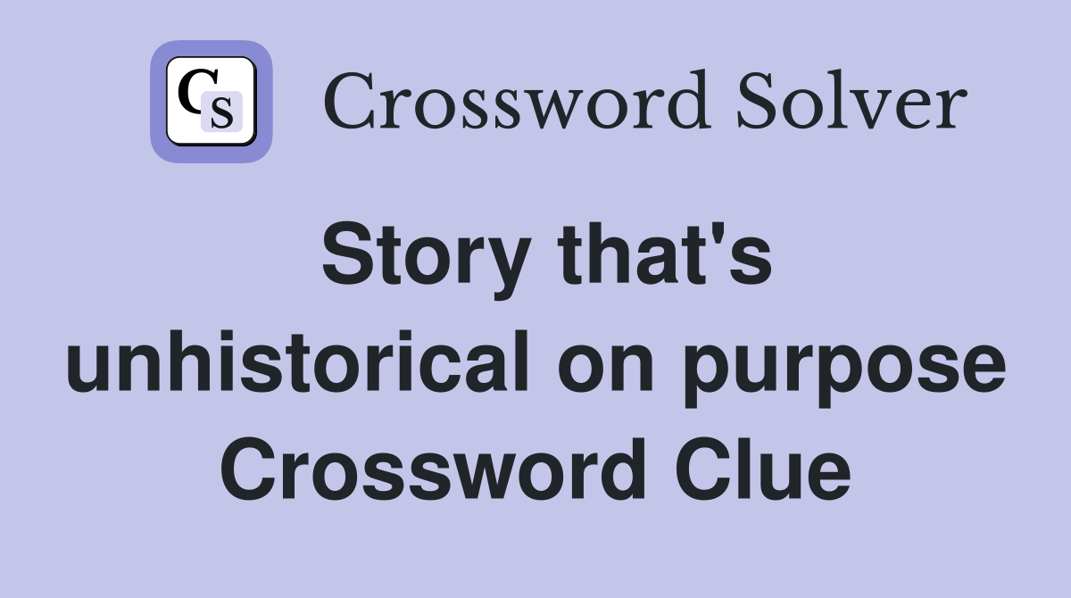 Story that's unhistorical on purpose Crossword Clue