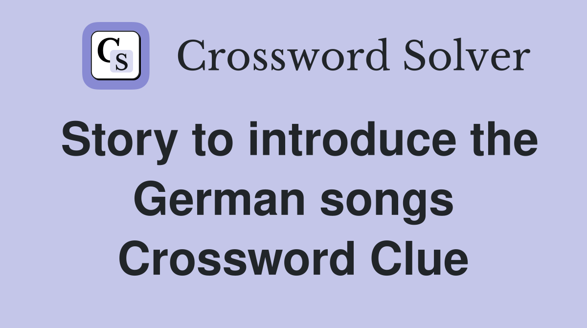 Story to introduce the German songs Crossword Clue