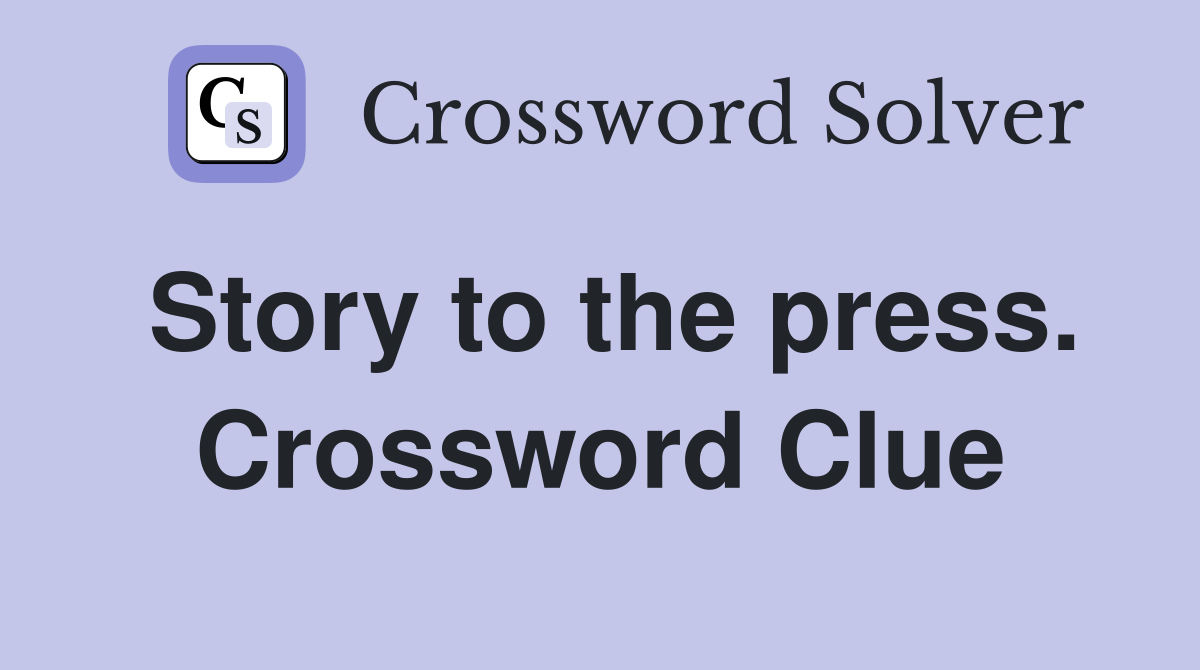 Story to the press. Crossword Clue