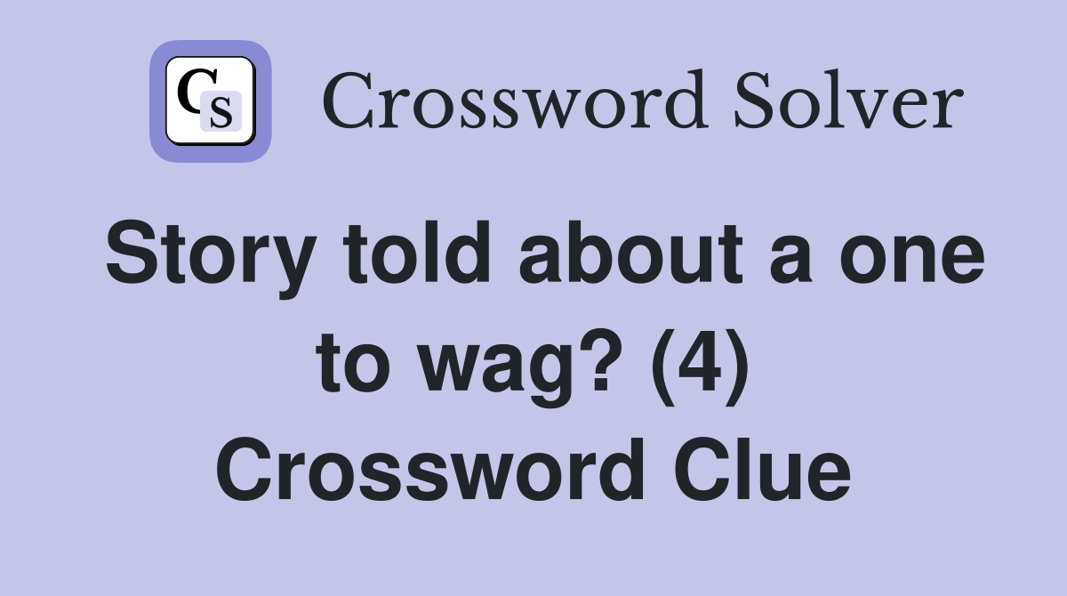 Story told about a one to wag? (4) Crossword Clue