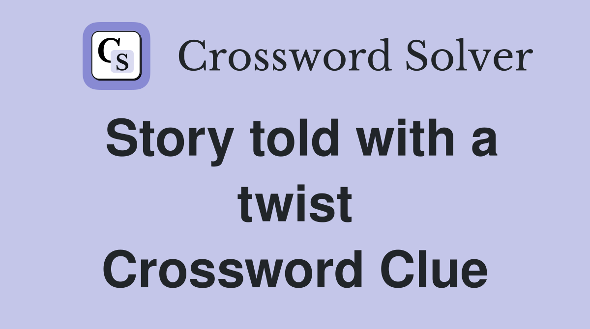 Story told with a twist Crossword Clue