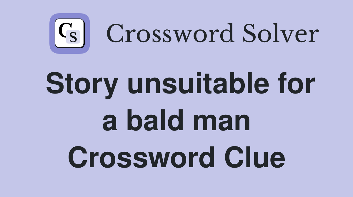 Story unsuitable for a bald man Crossword Clue
