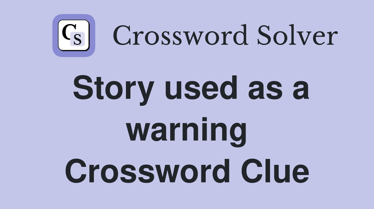 Story used as a warning Crossword Clue