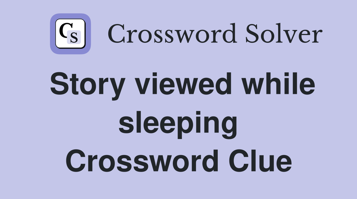 Story viewed while sleeping Crossword Clue
