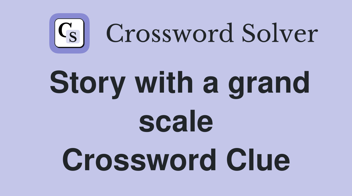 Story with a grand scale Crossword Clue