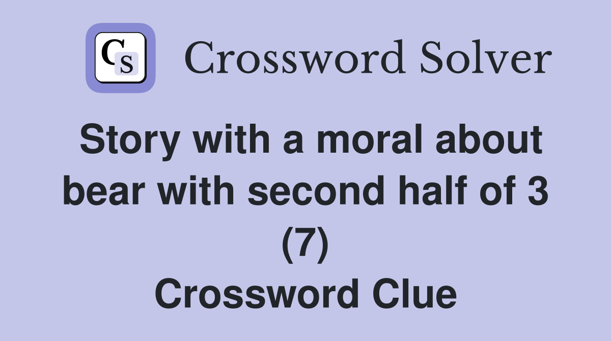 Story with a moral about bear with second half of 3 (7) Crossword Clue