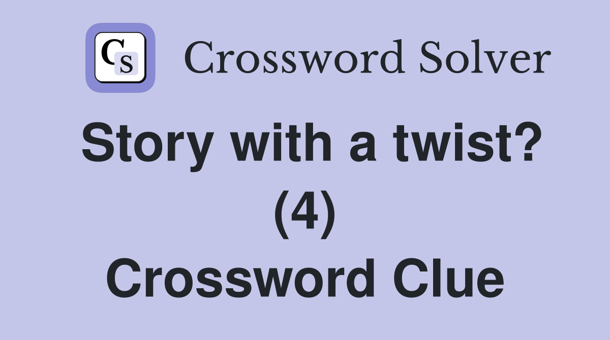 Story with a twist? (4) Crossword Clue