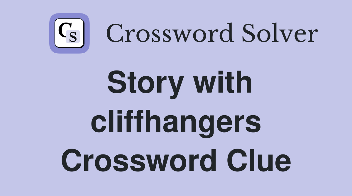 Story with cliffhangers Crossword Clue