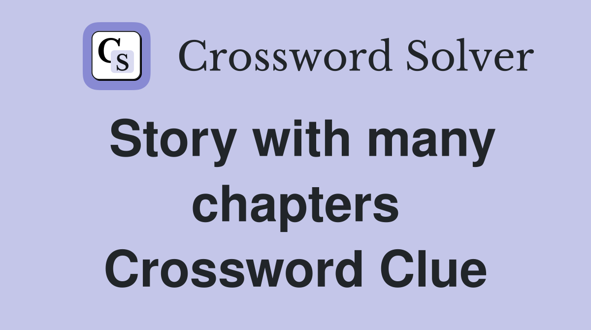 Story with many chapters Crossword Clue
