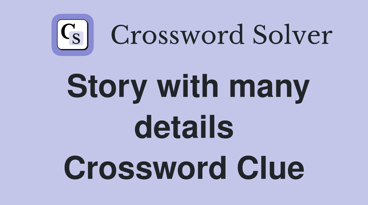 Story with many details Crossword Clue