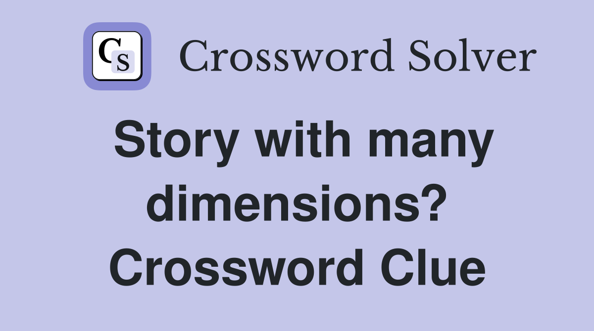 Story with many dimensions? Crossword Clue