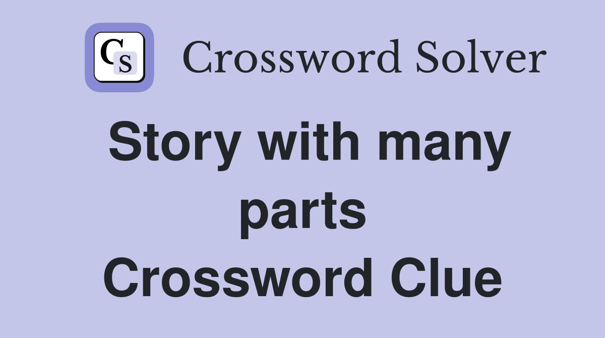 Story with many parts Crossword Clue