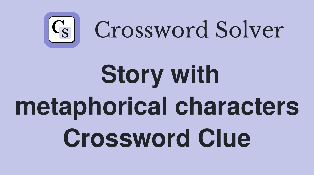 Story with metaphorical characters Crossword Clue