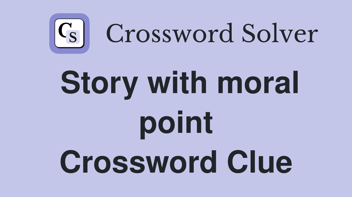 Story with moral point Crossword Clue