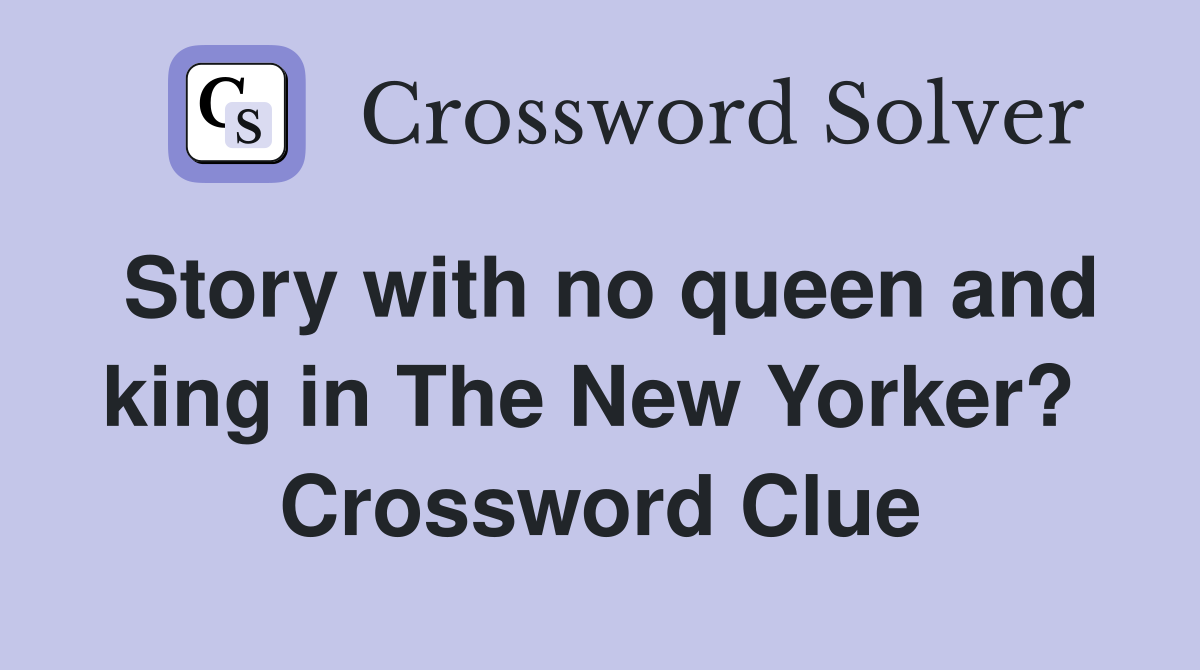 Story with no queen and king in The New Yorker?  Crossword Clue