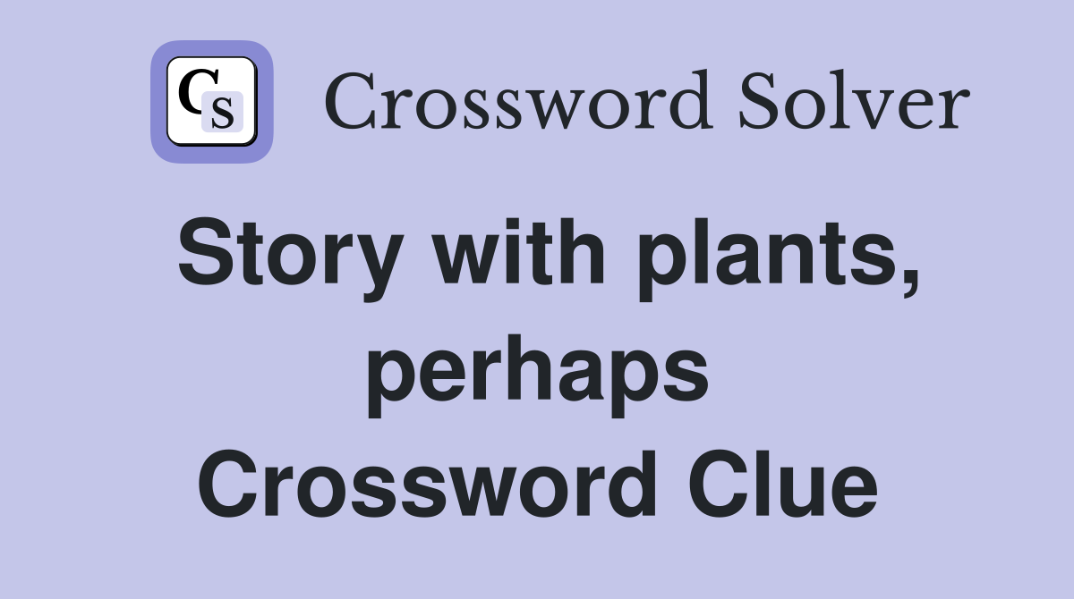 Story with plants, perhaps Crossword Clue