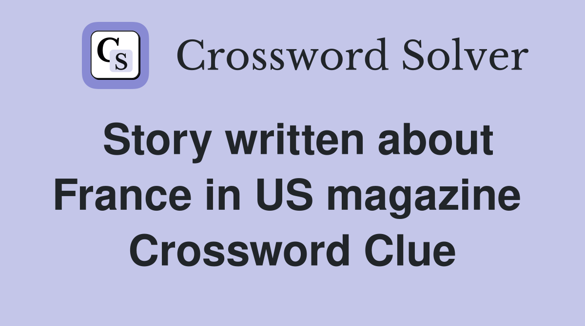 Story written about France in US magazine  Crossword Clue