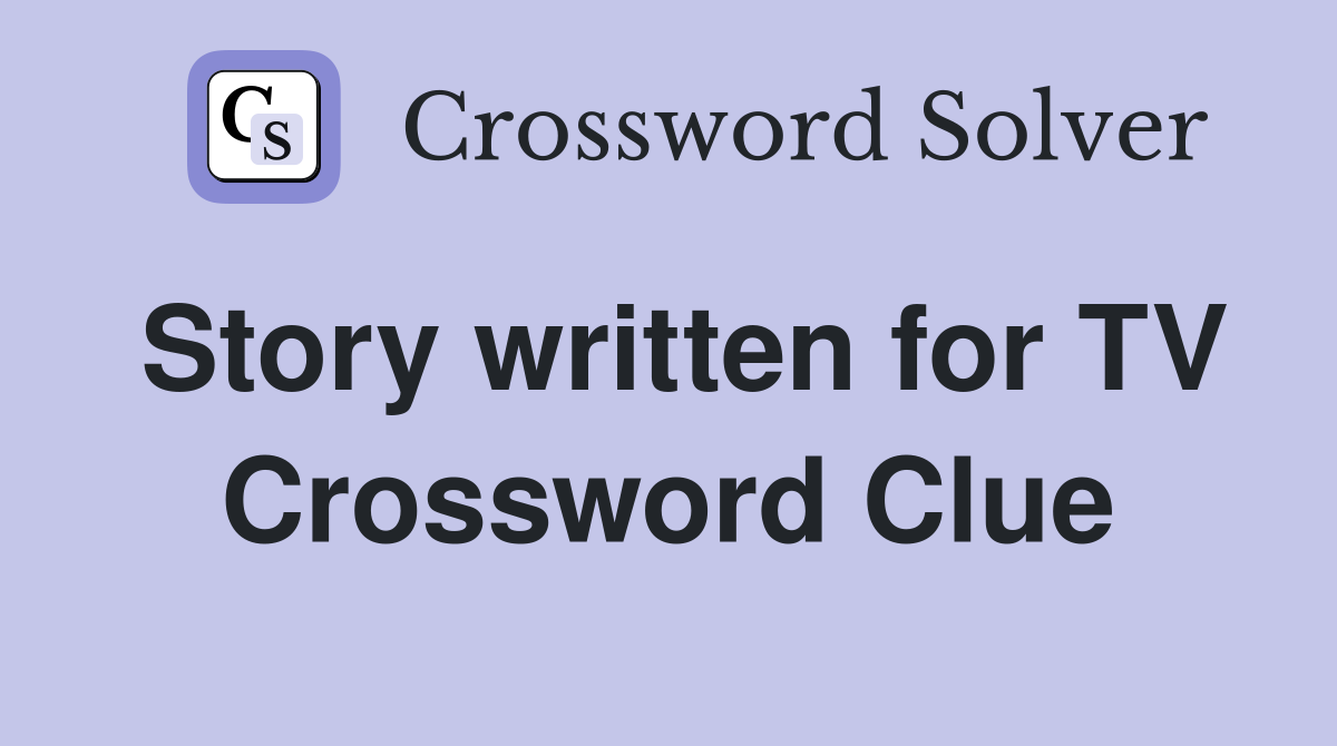 Story written for TV Crossword Clue