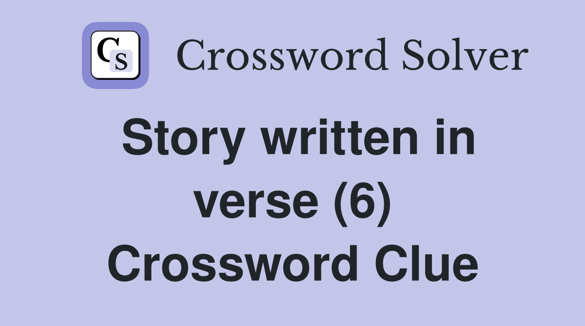 Story written in verse (6) Crossword Clue