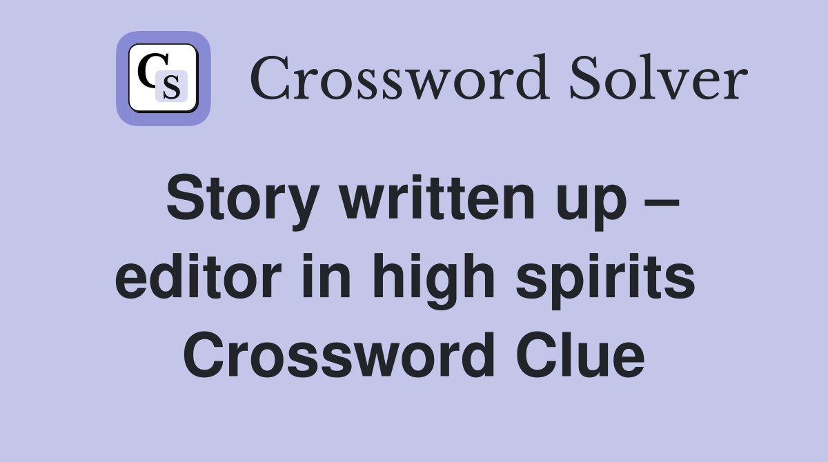 Story written up – editor in high spirits  Crossword Clue
