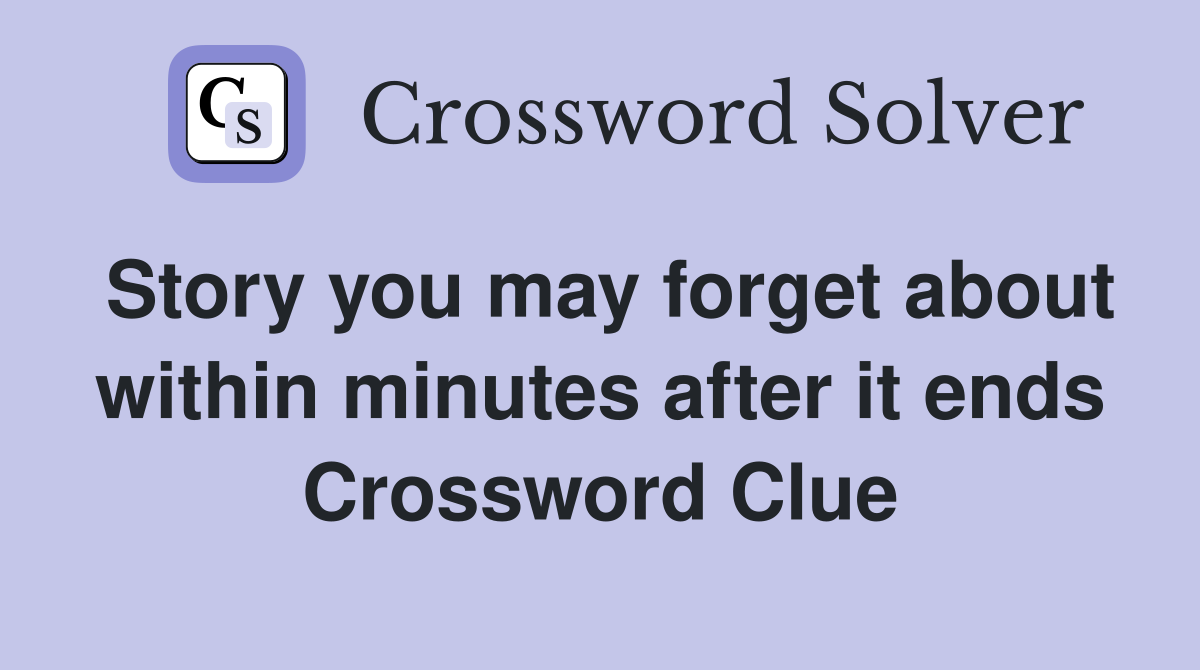 Story you may forget about within minutes after it ends Crossword Clue