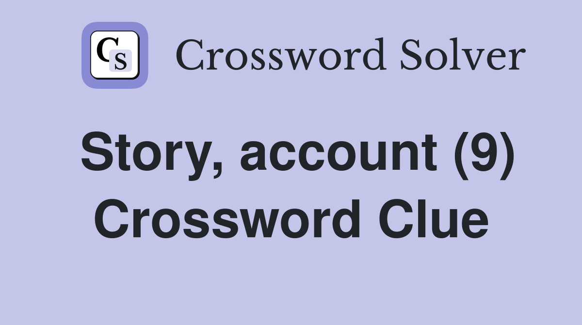 Story, account (9) Crossword Clue