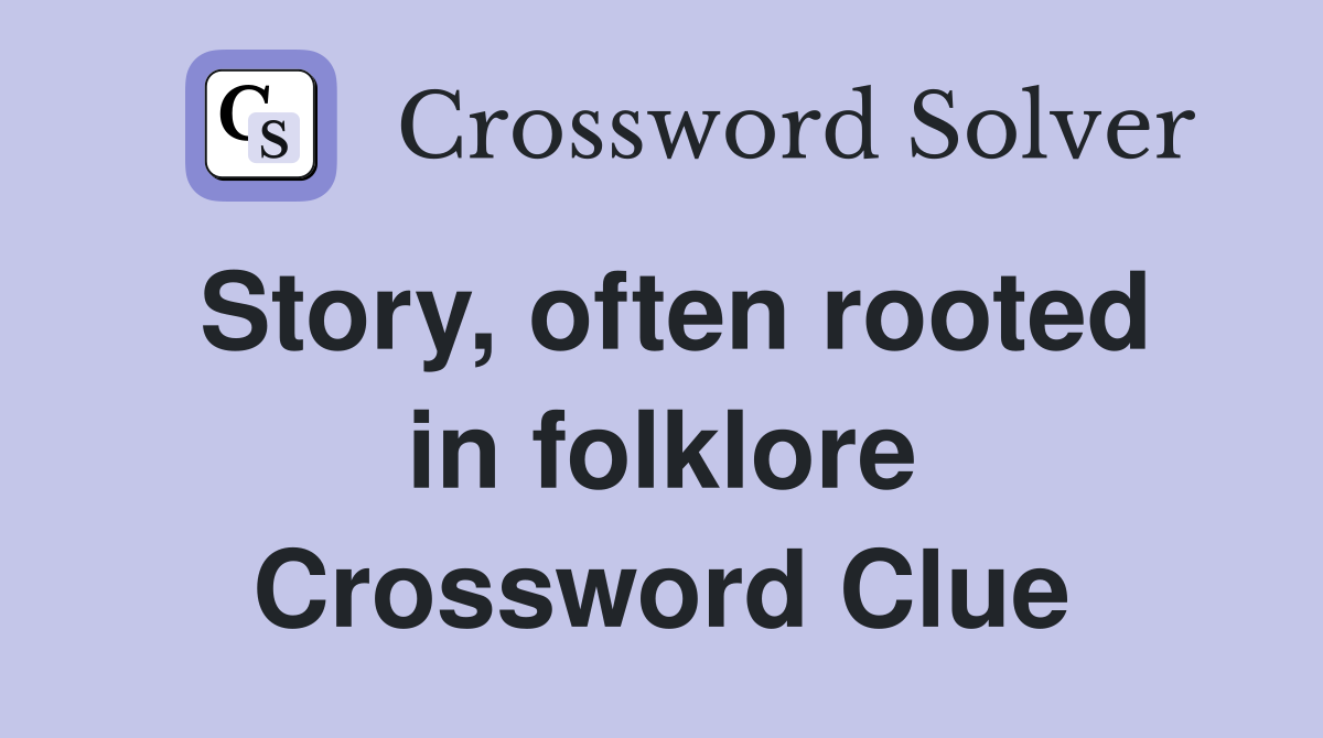 Story, often rooted in folklore Crossword Clue