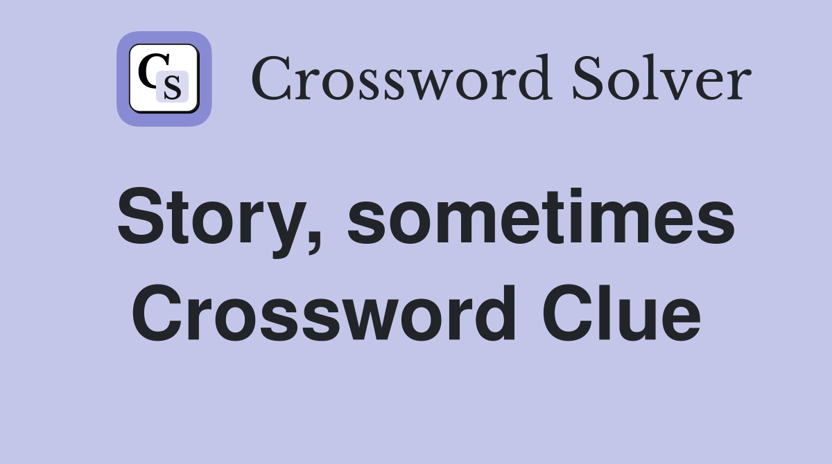 Story, sometimes Crossword Clue