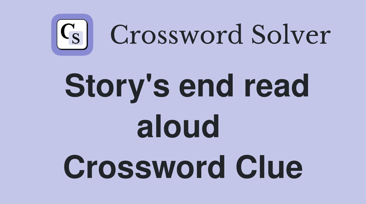 Story's end read aloud  Crossword Clue
