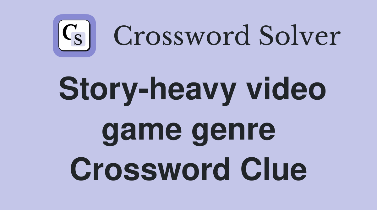 Story-heavy video game genre Crossword Clue