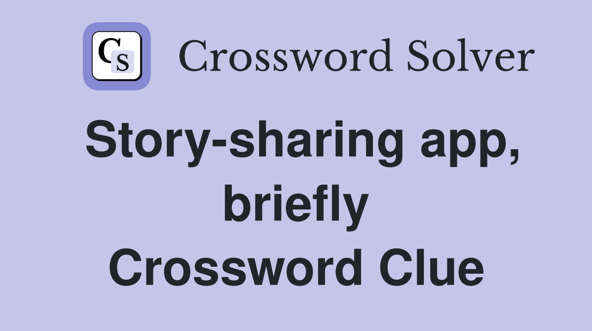 Story-sharing app, briefly Crossword Clue